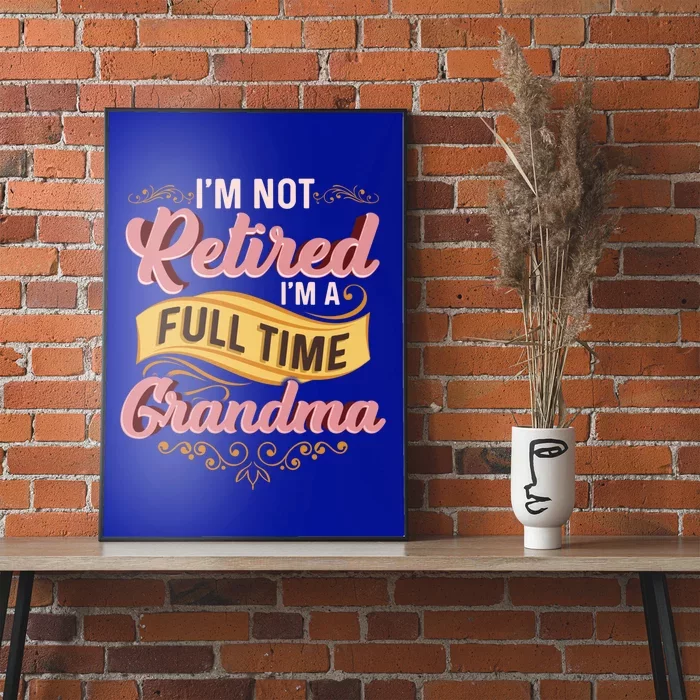 Im Not Retired Im A FullTime Grandma Gift Poster