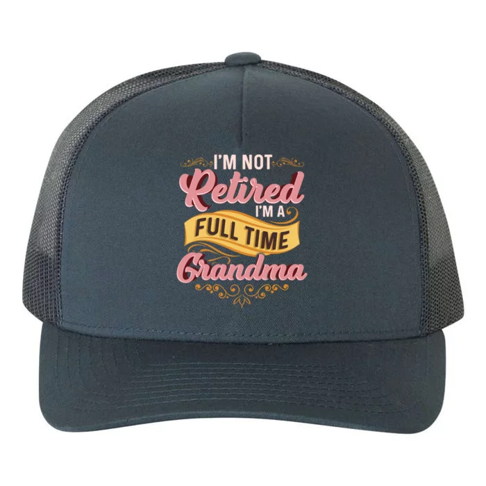 Im Not Retired Im A FullTime Grandma Gift Yupoong Adult 5-Panel Trucker Hat