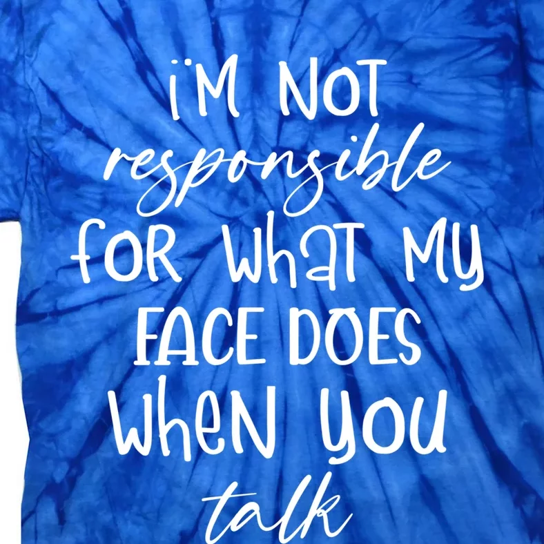 I'm Not Responsible For What My Face Does Funny Teen Gift Tie-Dye T-Shirt