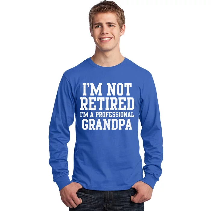 I'm Not Retired I'm A Professional Grandpa Gift Tall Long Sleeve T-Shirt