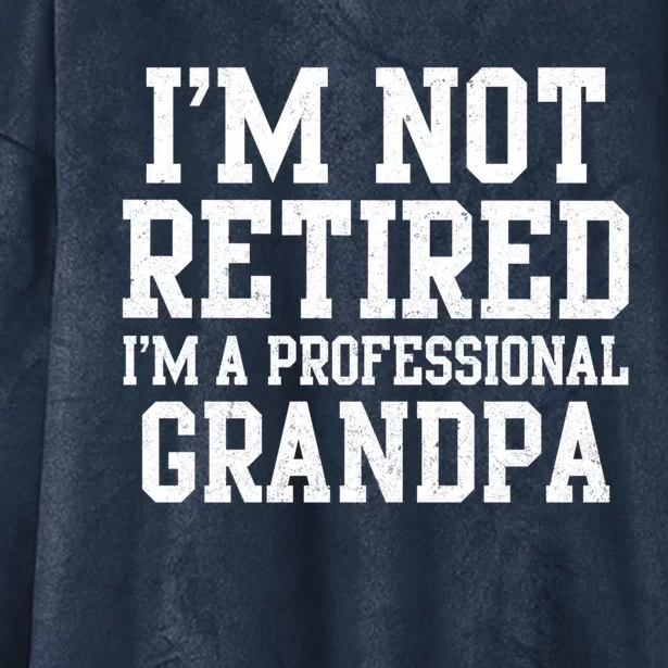 I'm Not Retired I'm A Professional Grandpa Gift Hooded Wearable Blanket