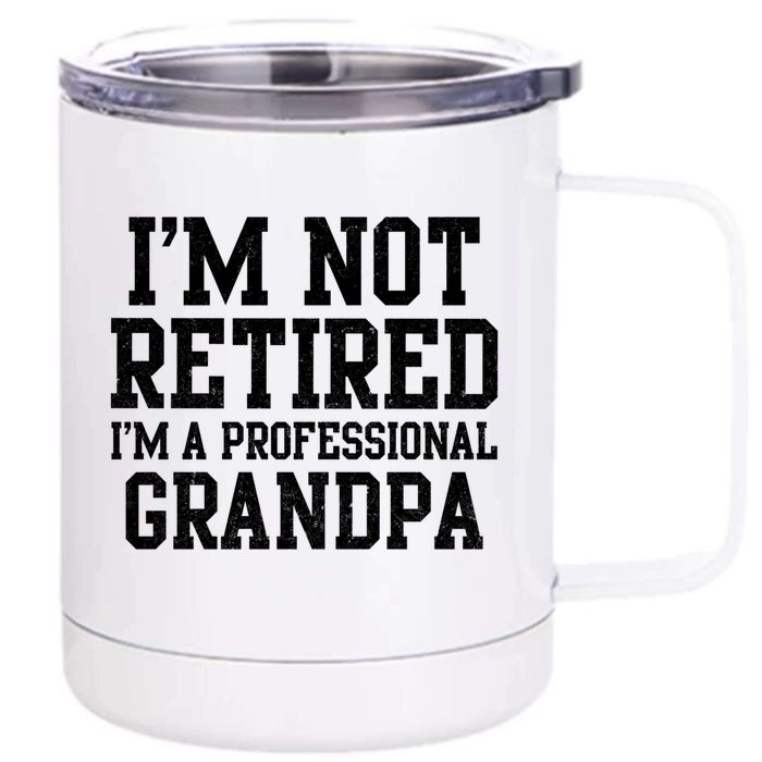 I'm Not Retired I'm A Professional Grandpa Gift Front & Back 12oz Stainless Steel Tumbler Cup