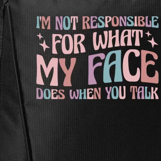 I'm Not Responsible For What My Face Does When You Talk Cute Gift City Backpack