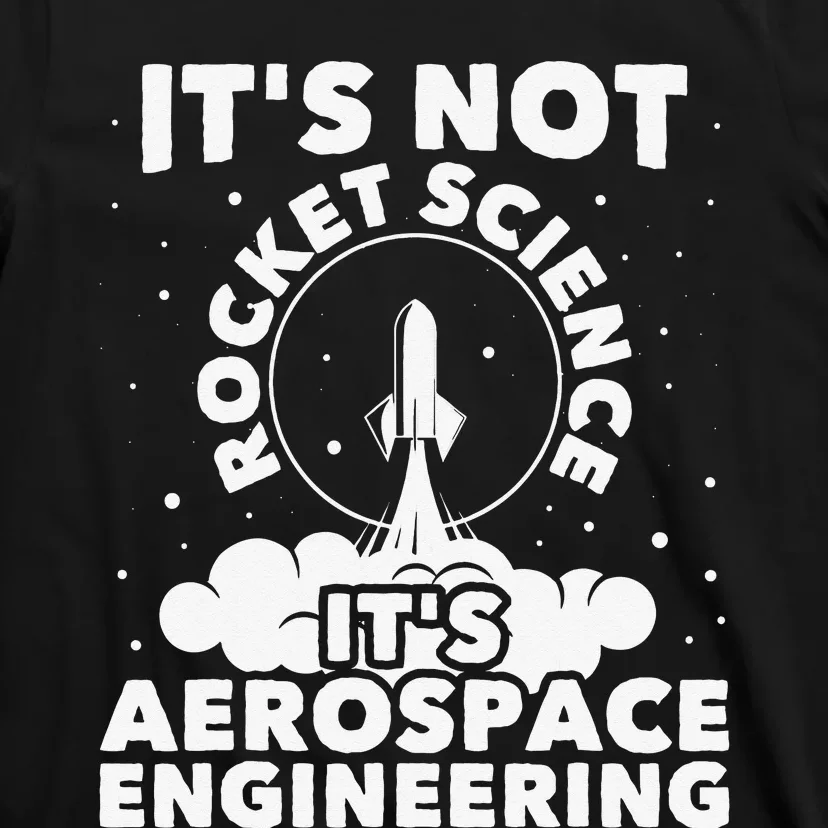 It's Not Rocket Science Aerospace Engineering Spacecrafts T-Shirt