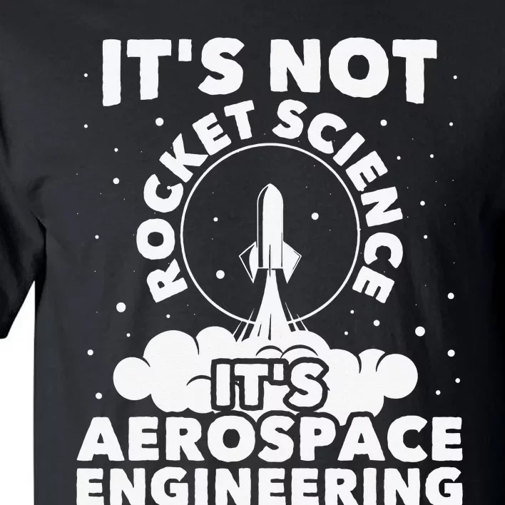 It's Not Rocket Science Aerospace Engineering Spacecrafts Tall T-Shirt