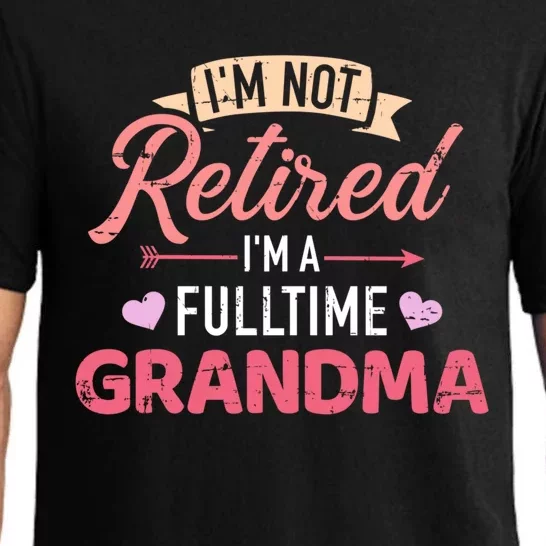 Im Not Retired Im A Fulltime Grandma Gift Pajama Set