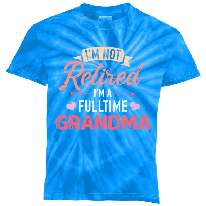 Im Not Retired Im A Fulltime Grandma Gift Kids Tie-Dye T-Shirt