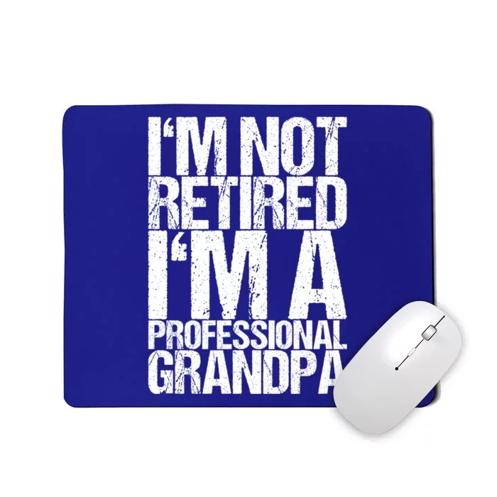 I'm Not Retired I'm A Professional Grandpa Great Gift Mousepad