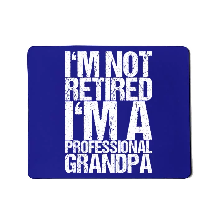 I'm Not Retired I'm A Professional Grandpa Great Gift Mousepad