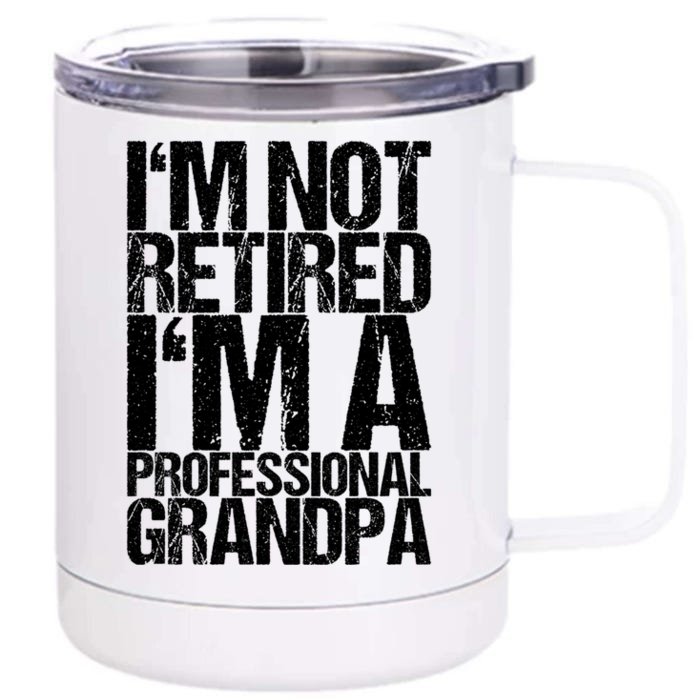 I'm Not Retired I'm A Professional Grandpa Great Gift Front & Back 12oz Stainless Steel Tumbler Cup