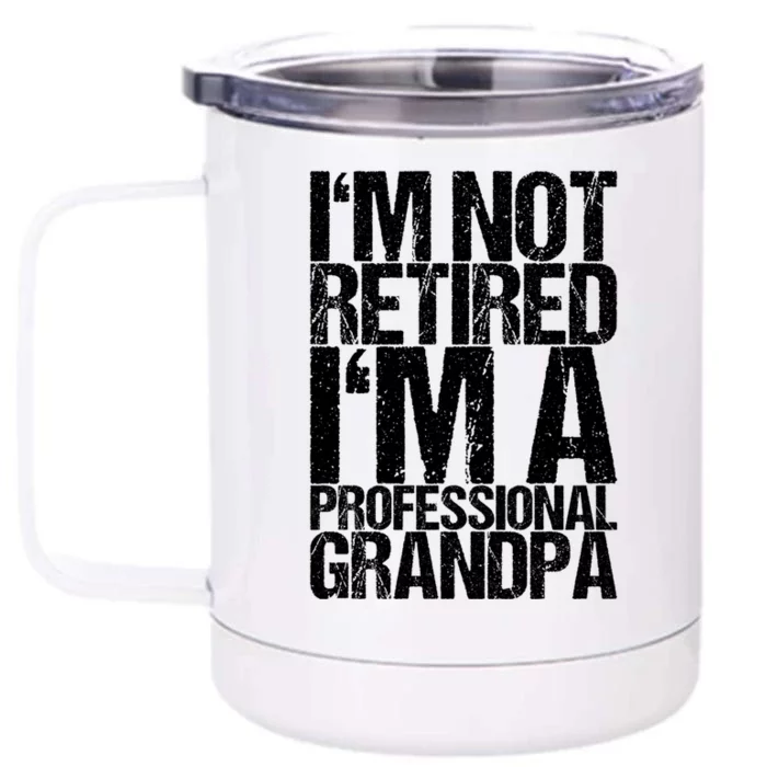 I'm Not Retired I'm A Professional Grandpa Great Gift Front & Back 12oz Stainless Steel Tumbler Cup