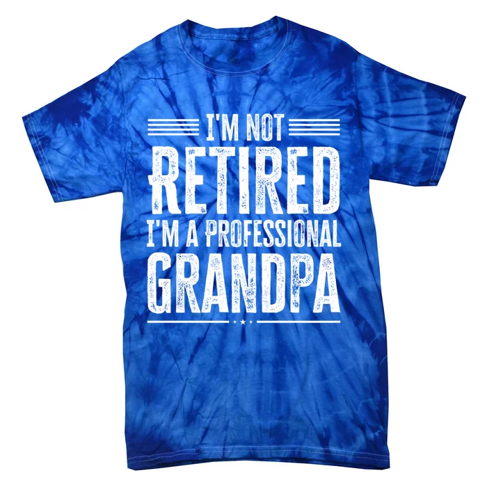 I'm Not Retired I'm A Professional Grandpa Meaningful Gift Tie-Dye T-Shirt