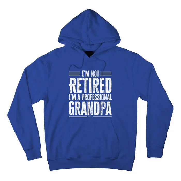 I'm Not Retired I'm A Professional Grandpa Meaningful Gift Tall Hoodie