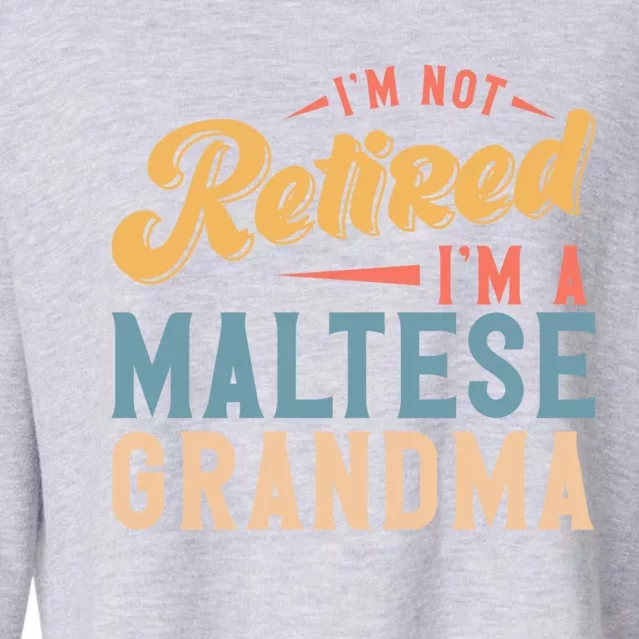 Im Not Retired Im A Maltese Grandma Cute Gift Cropped Pullover Crew