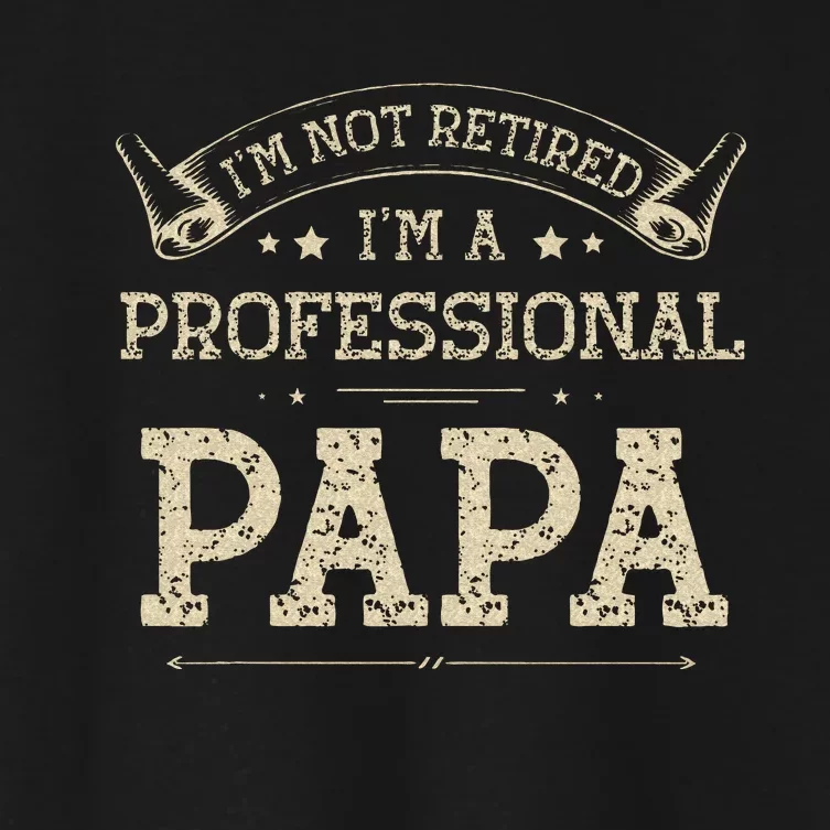 Im Not Retired A Professional Papa Tee Fathers Day Gift Women's Crop Top Tee