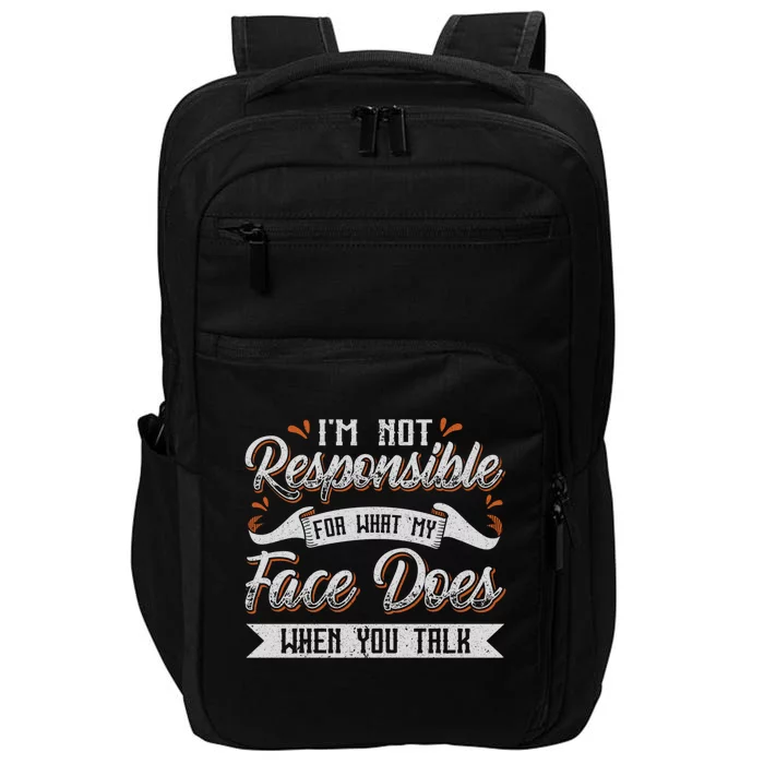 I'm Not Responsible For What My Face Does When You Talk Meaningful Gift Impact Tech Backpack