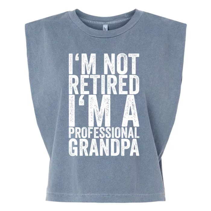 I'm Not Retired I'm A Professional Grandpa Gift Garment-Dyed Women's Muscle Tee