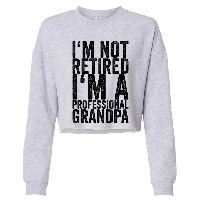 I'm Not Retired I'm A Professional Grandpa Gift Cropped Pullover Crew