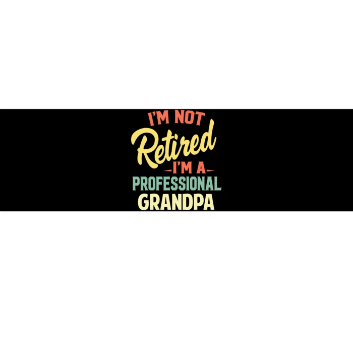 I'm Not Retired I'm A Professional Grandpa Funny Gift Bumper Sticker