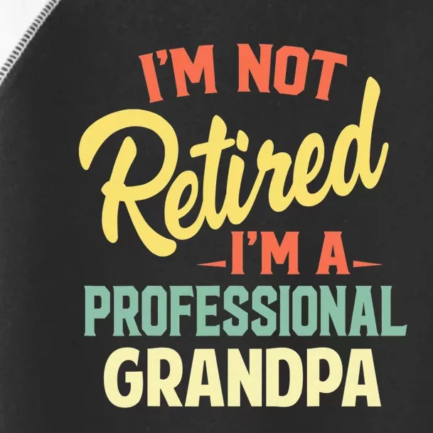 I'm Not Retired I'm A Professional Grandpa Funny Gift Toddler Fine Jersey T-Shirt