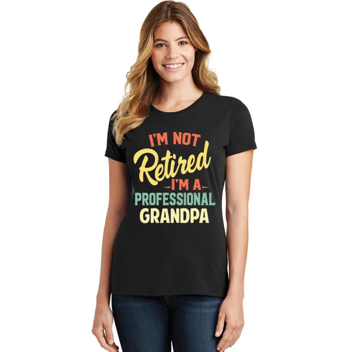 I'm Not Retired I'm A Professional Grandpa Funny Gift Women's T-Shirt