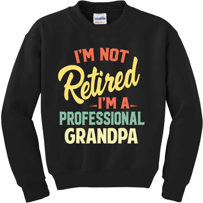 I'm Not Retired I'm A Professional Grandpa Funny Gift Kids Sweatshirt