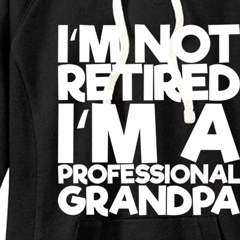 I'm Not Retired I'm A Professional Grandpa Gift Women's Fleece Hoodie