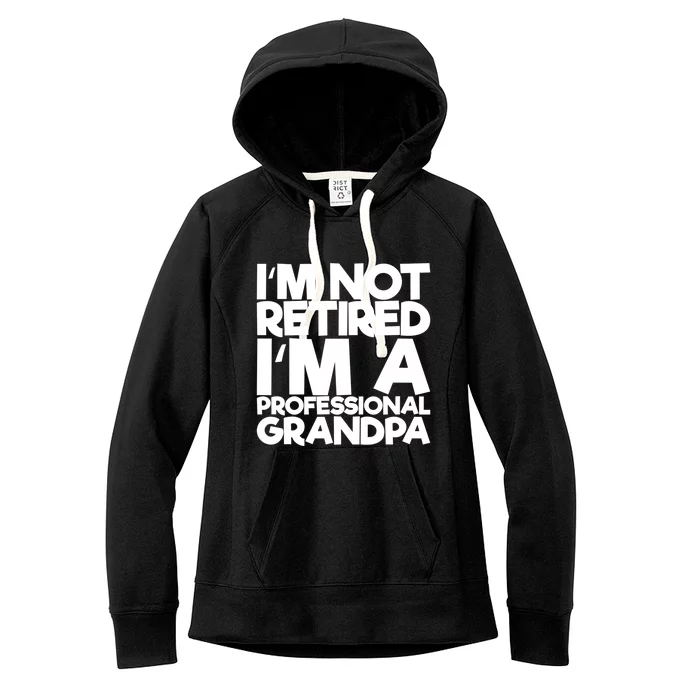 I'm Not Retired I'm A Professional Grandpa Gift Women's Fleece Hoodie