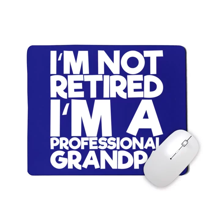 I'm Not Retired I'm A Professional Grandpa Gift Mousepad