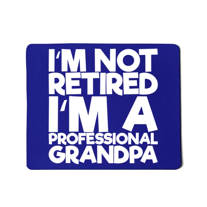 I'm Not Retired I'm A Professional Grandpa Gift Mousepad