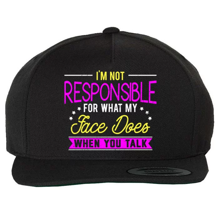 I'm Not Responsible For What My Face Does When You Talk Gift Wool Snapback Cap