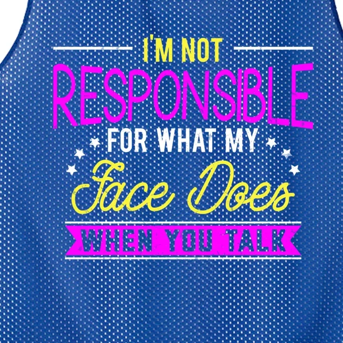 I'm Not Responsible For What My Face Does When You Talk Gift Mesh Reversible Basketball Jersey Tank