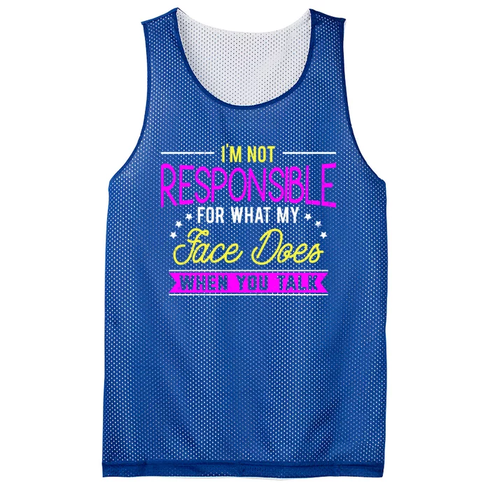 I'm Not Responsible For What My Face Does When You Talk Gift Mesh Reversible Basketball Jersey Tank