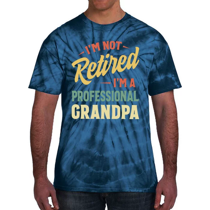 I'm Not Retired, I'm A Professional Grandpa Tie-Dye T-Shirt