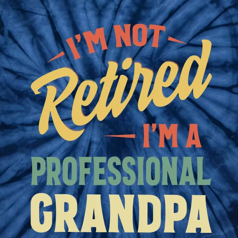 I'm Not Retired, I'm A Professional Grandpa Tie-Dye T-Shirt