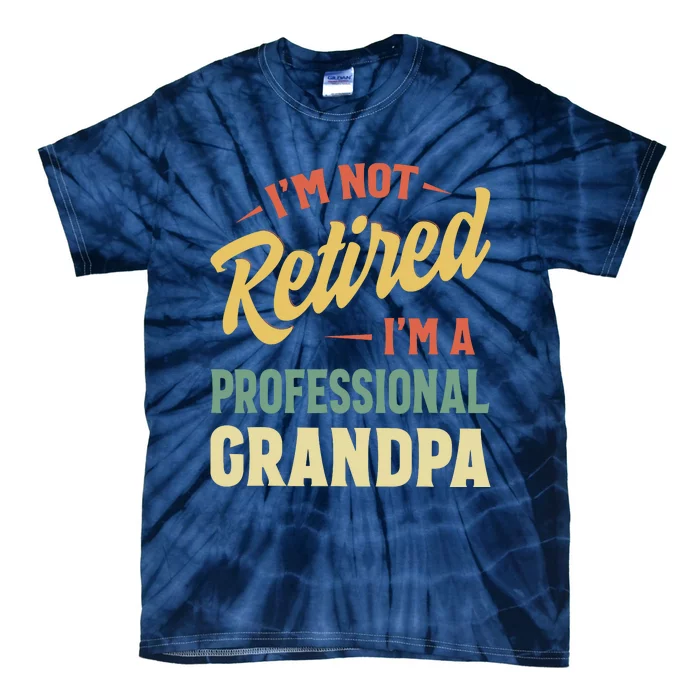 I'm Not Retired, I'm A Professional Grandpa Tie-Dye T-Shirt