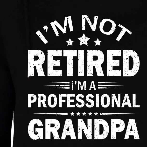 I'm Not Retired I'm A Professional Grandpa Father's Day Gift Womens Funnel Neck Pullover Hood