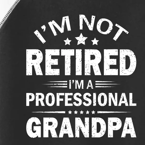 I'm Not Retired I'm A Professional Grandpa Father's Day Gift Toddler Fine Jersey T-Shirt