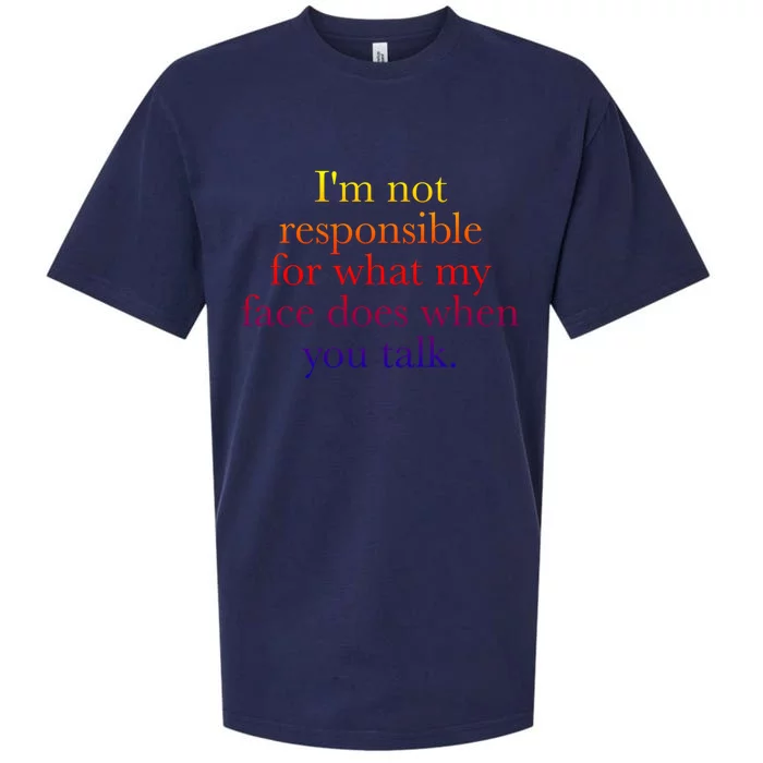 I'm Not Responsible For What My Face Does When You Talk Gift Sueded Cloud Jersey T-Shirt