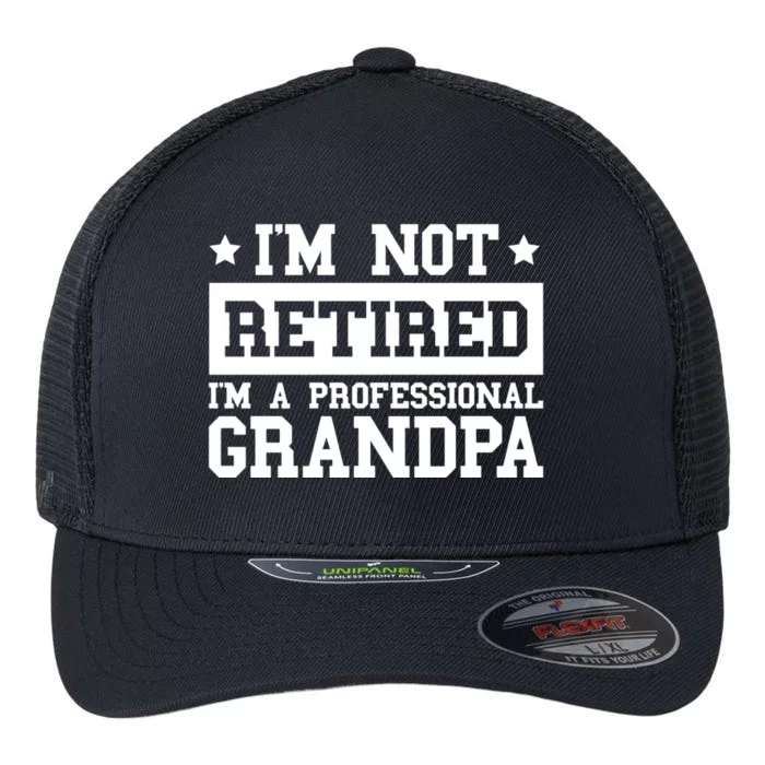 I'm Not Retired I'm A Professional Grandpa Gift Flexfit Unipanel Trucker Cap