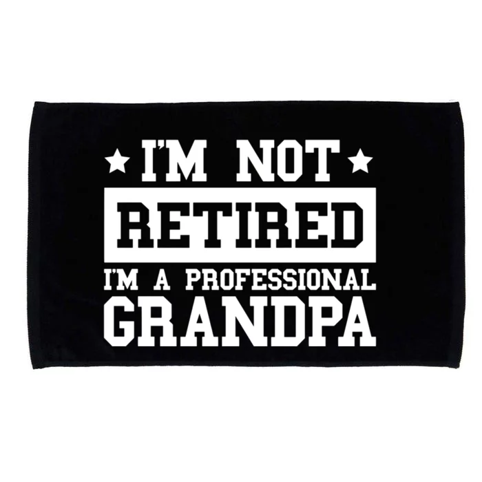 I'm Not Retired I'm A Professional Grandpa Gift Microfiber Hand Towel