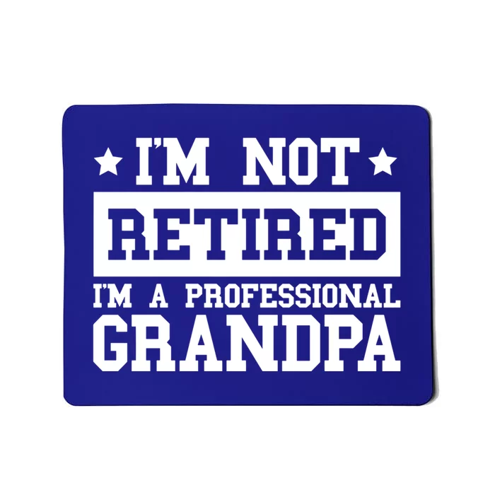 I'm Not Retired I'm A Professional Grandpa Gift Mousepad