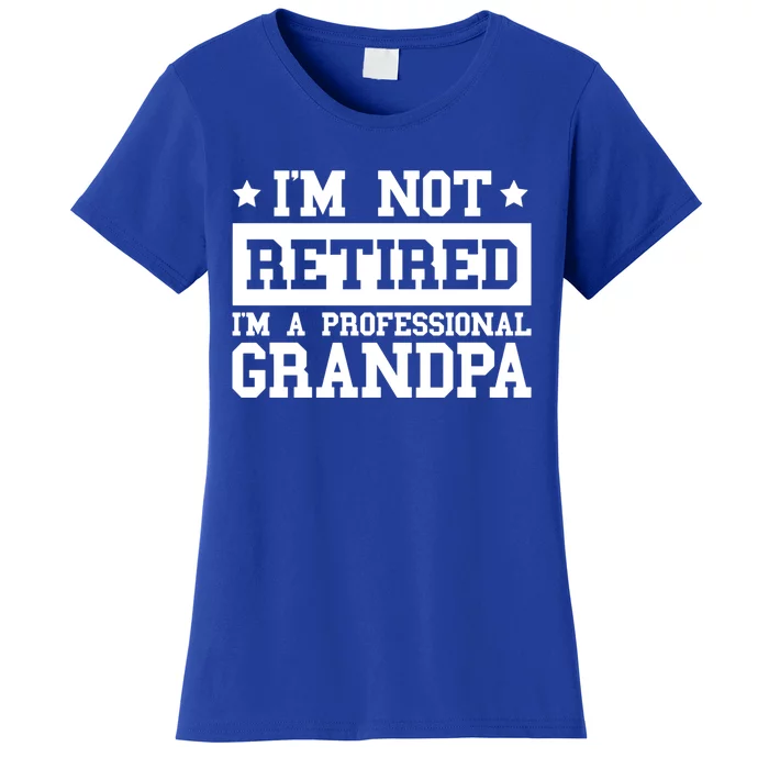 I'm Not Retired I'm A Professional Grandpa Gift Women's T-Shirt