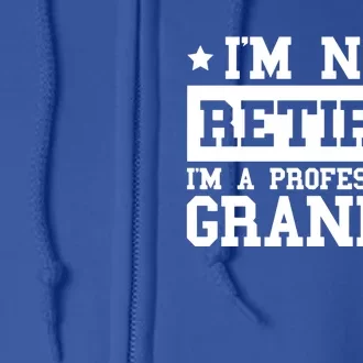 I'm Not Retired I'm A Professional Grandpa Gift Full Zip Hoodie