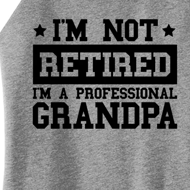 I'm Not Retired I'm A Professional Grandpa Gift Women’s Perfect Tri Rocker Tank