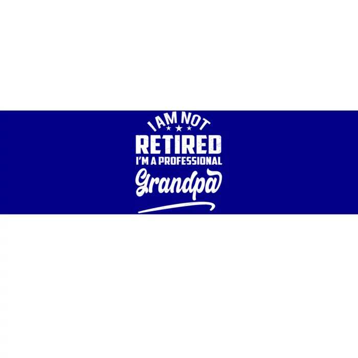 I'm Not Retired I'm A Professional Grandpa Gift Bumper Sticker