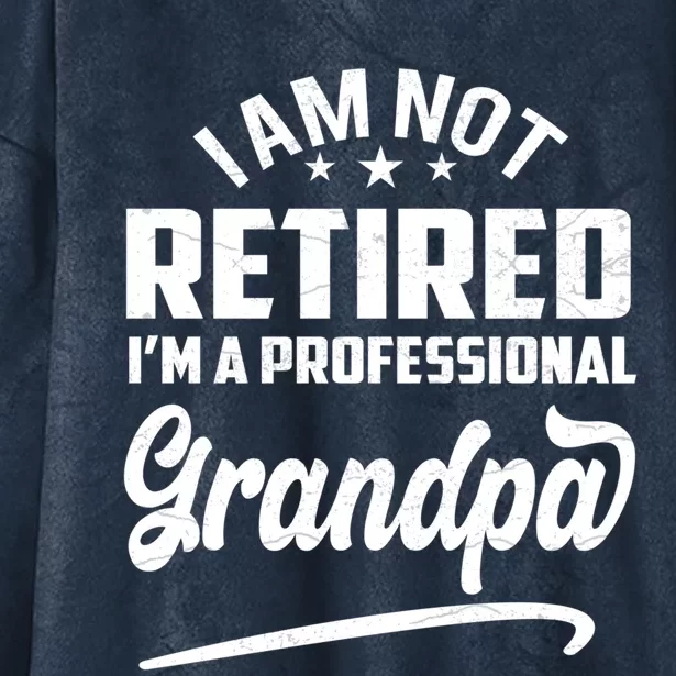 I'm Not Retired I'm A Professional Grandpa Gift Hooded Wearable Blanket