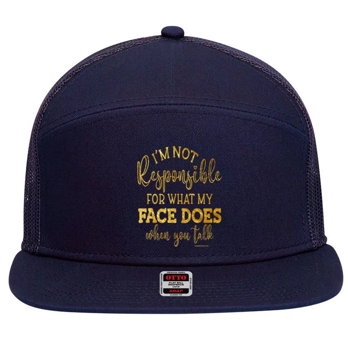 I'm Not Responsible For What My Face Does When You Talk Gift 7 Panel Mesh Trucker Snapback Hat