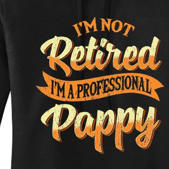 IM Not Retired IM A Professional Pappy Fathers Day Gifts Women's Pullover Hoodie