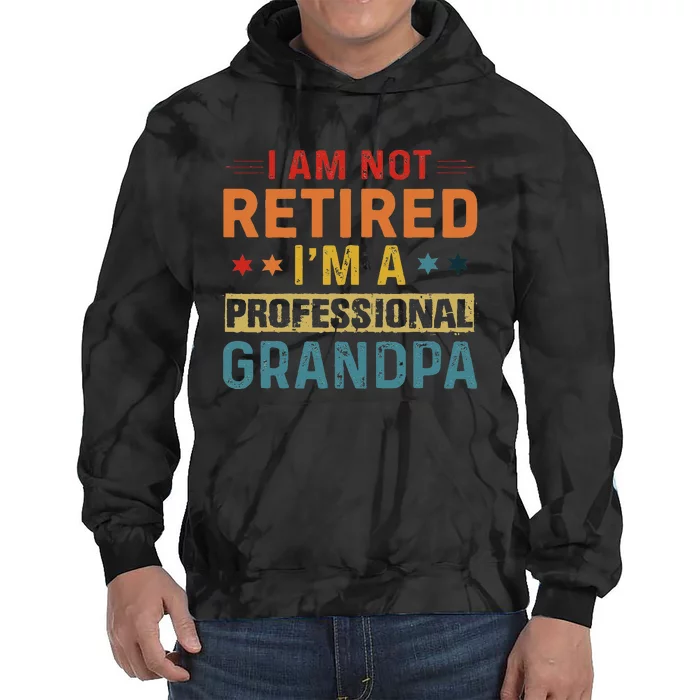 I'm Not Retired A Professional Grandpa Father's Day Tie Dye Hoodie